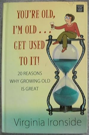 Bild des Verkufers fr You're Old, I'm Old. Get Used to it: 20 Reasons Why Growing Old is Great, Large Print Edition zum Verkauf von Book Nook