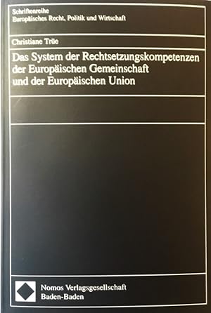 Seller image for Das System der Rechtsetzungskompetenzen der Europischen Gemeinschaft und der Europischen Union (Schriftenreihe Europisches Recht, Politik und Wirtschaft) for sale by Antiquariat Im Baldreit