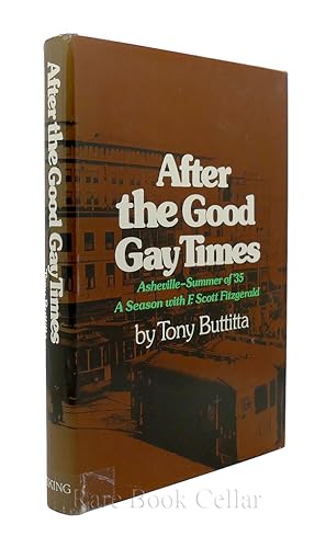 Seller image for AFTER THE GOOD GAY TIMES Asheville-Summer of '35 a Season with F. Scott Fitzgerald for sale by Rare Book Cellar