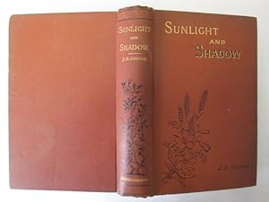 Seller image for Sunlight and shadow; or, Gleanings from my life-work / Comprising personal experiences and opinions, anecdotes, incidents, and reminiscences, gathered from thirty-seven years experience on the platform and among the people, at home and abroad. for sale by Goldstone Rare Books