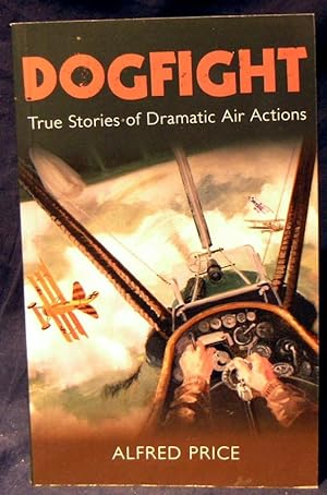 Bild des Verkufers fr Dogfight: True Stories of Dramatic Air Actions zum Verkauf von powellbooks Somerset UK.