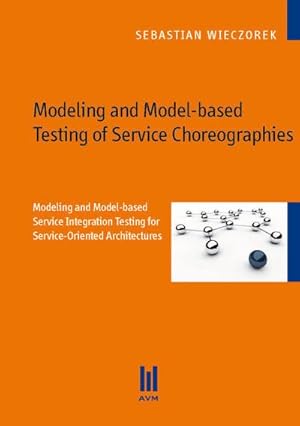 Immagine del venditore per Modeling and Model-based Testing of Service Choreographies: Modeling and Model-based Service Integration Testing for Service-Oriented Architectures (Akademische Verlagsgemeinschaft Mnchen) venduto da Versandbuchhandlung Kisch & Co.