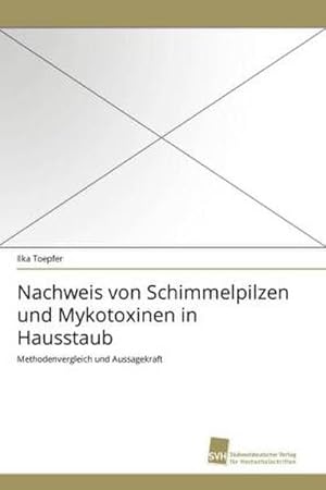 Seller image for Nachweis von Schimmelpilzen und Mykotoxinen in Hausstaub: Methodenvergleich und Aussagekraft for sale by Versandbuchhandlung Kisch & Co.