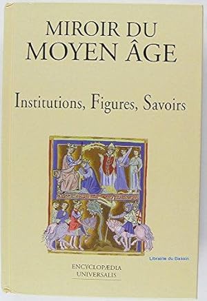 Miroir du moyen age : institutions figures savoirs