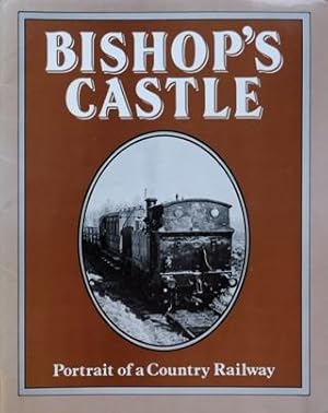 BISHOP'S CASTLE - PORTRAIT OF A COUNTRY RAILWAY