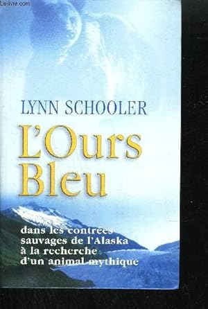 Bild des Verkufers fr L'OURS BLEU - DANS LES CONTREES SAUVAGES DE L'ALASKA A LA RECHERCHE D'UN ANIMAL MYTHIQUE zum Verkauf von Le-Livre