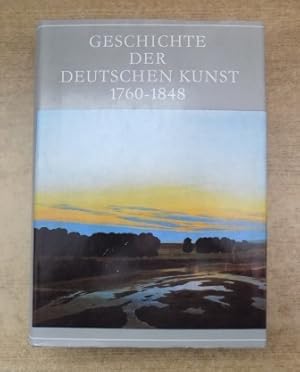 Geschichte der deutschen Kunst 1760 - 1848.