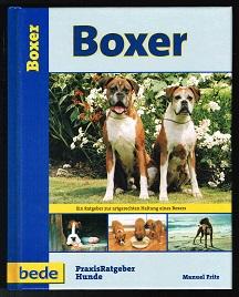 Boxer (Ein Ratgeber zur artgerechten Haltung eines Boxers). -