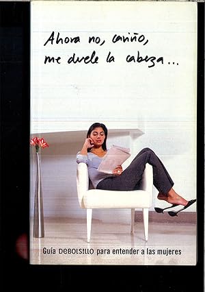 Imagen del vendedor de AHORA NO, CARIÑO, ME DUELE LA CABEZA. a la venta por Papel y Letras