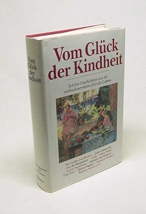Seller image for Vom Glck der Kindheit : schne Geschichten aus der unbeschwertesten Zeit des Lebens / hrsg. von Lia Franken for sale by Versandantiquariat Buchegger