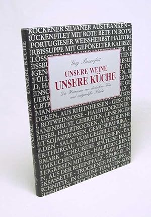 Seller image for Unsere Weine, unsere Kche : die Harmonie von deutschem Wein und zeitgemsser Kche / Guy Bonnefoit. [Hrsg. Dt. Weininst., Mainz] for sale by Versandantiquariat Buchegger