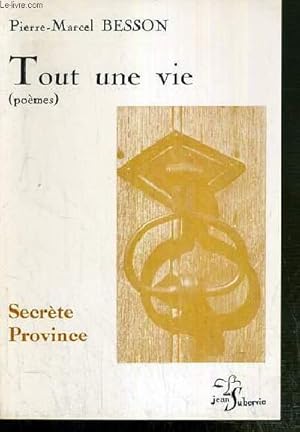 Imagen del vendedor de TOUT UNE VIE - (POEMES) - SECRETE PROVINCE - ENVOI DE L'AUTEUR. a la venta por Le-Livre