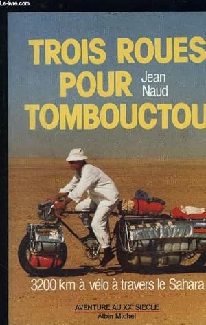 Seller image for TROIS ROUES POUR TOMBOUCTOU- 3200KM A VELO A TRAVERS LE SAHARA for sale by Le-Livre