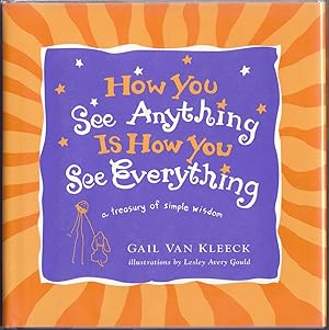 Bild des Verkufers fr How You See Anything is How You See Everything: a Treasury of Simple Wisdom zum Verkauf von biblioboy