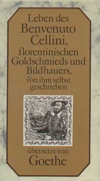 Bild des Verkufers fr Leben des Benvenuto Cellini, florentinischen Goldschmieds und Bildhauers, von ihm selbst geschrieben zum Verkauf von Leipziger Antiquariat