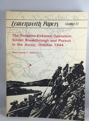 Seller image for Leavenworth Papers Number 17: The Petsamo-Kirkenes Operation: Soviet Breakthrough and Pursuit in the Arctic, October 1944 for sale by Great Expectations Rare Books