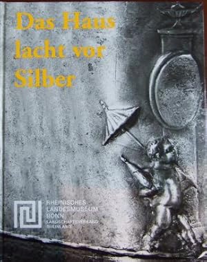Seller image for Das Haus lacht vor Silber : die Prunkplatte von Bizerta und das rmische Tafelgeschirr. Rhein. Landesmuseum Bonn. for sale by Antiquariat Blschke
