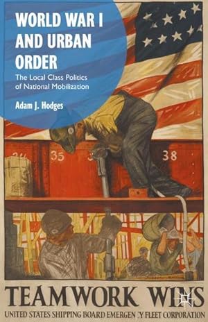 Seller image for World War I and Urban Order : The Local Class Politics of National Mobilization for sale by AHA-BUCH GmbH