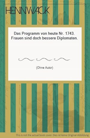 Das Programm von heute Nr. 1743. Frauen sind doch bessere Diplomaten.