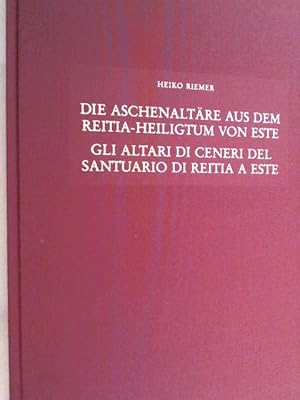 Die Aschenaltäre aus dem Reitia-Heiligtum von Este im mitteleuropäischen und mediterranen Verglei...