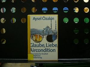 Seller image for Glaube, Liebe, Aircondition : Eine trkische Kindheit for sale by Antiquariat im Kaiserviertel | Wimbauer Buchversand
