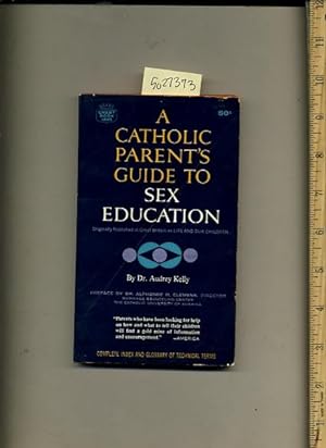 Imagen del vendedor de A Catholic Parent's Guide to Sex Education [religious Readings, Inspiration, Devotion, Study, Worship, Traditional and New Thoughts Discussed, Complete Index and Glossary of Technical terms] a la venta por GREAT PACIFIC BOOKS