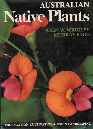 Australian Native Plants: Propagation, Cultivation & Use in Landscaping