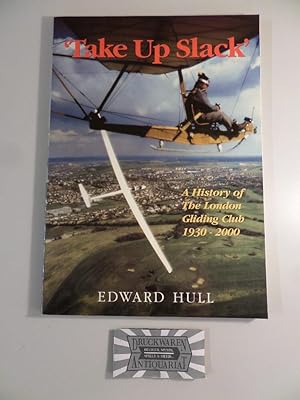 Bild des Verkufers fr TAKE UP SLACK'. A History of the London Gliding Club 1930-2000. zum Verkauf von Druckwaren Antiquariat