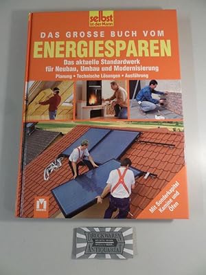 Bild des Verkufers fr Das groe Buch vom Energiesparen - Das aktuelle Standardwerk fr Neubau, Umbau und Modernisierung : Planung - Technische Lsungen - Ausfhrung Selbst ist der Mann. zum Verkauf von Druckwaren Antiquariat