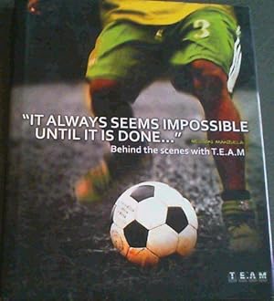 "It Always Seems Impossible Until It Is Done ." Behind the scenes with T.E.A.M