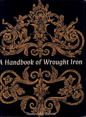 A Handbook of Wrought Iron : From the Middle Ages to the End of the Eighteenth Century