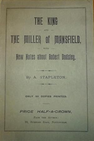 Seller image for The King and the Miller of Mansfield, with new notes about Robert Dodsley by Alfred Stapleton. 1909, 1st. edn. Limited to 50 Copies only. for sale by Ely Books