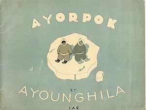 Ayorpok et Ayounghila. Conte eskimo de Samivel illustré par lui-même.