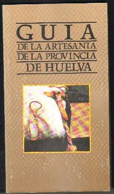 GUÍA DE LA ARTESANÍA DE LA PROVINCIA DE HUELVA