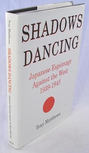 Seller image for Shadows Dancing: Japanese Espionage Against the West, 1939-1945 for sale by AJ Scruffles