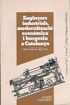 Imagen del vendedor de ENGINYERS INDUSTRIALS, MODERNITZACI ECONMICA I BURGESIA A CATALUNYA. (1850-Inicis del segle XX). a la venta por Asilo del libro
