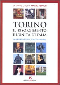 Immagine del venditore per Torino, il Risorgimento e l'Unit d'Italia. Un percorso artistico, storico e culturale venduto da Libro Co. Italia Srl