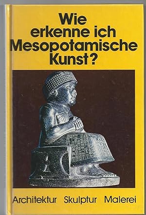 Bild des Verkufers fr Wie erkenne ich Mesopotamische Kunst? Architektur - Skulptur -Malerei. zum Verkauf von Versandantiquariat Alraune