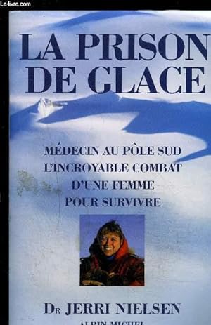 Imagen del vendedor de LA PRISON DE GLACE- MEDECIN AU POLE SUD- L INCROYABLE COMBAT D UNE FEMME POUR SURVIVRE a la venta por Le-Livre