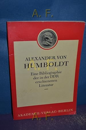 Bild des Verkufers fr Alexander von Humboldt : Eine Bibliographie der in der DDR erschienenen Literatur. zum Verkauf von Antiquarische Fundgrube e.U.