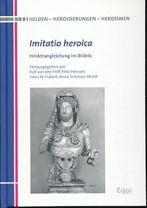 Seller image for Imitatio heroica. Heldenangleichung im Bildnis. Mit Anna Schreurs-Mort. Helden - Heroisierungen - Heroismen Band 1. for sale by Fundus-Online GbR Borkert Schwarz Zerfa