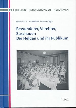 Seller image for Bewunderer, Verehrer, Zuschauer. Die Helden und ihr Publikum. Helden - Heroisierungen - Heroismen, Band 2. for sale by Fundus-Online GbR Borkert Schwarz Zerfa