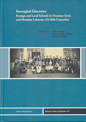 Entangled education. Foreign and local schools in Ottoman Syria and Mandate Lebanon (19-20 th cen...