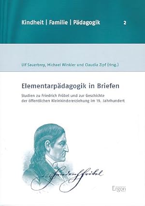 Bild des Verkufers fr Elementarpdagogik in Briefen. Studien zu Friedrich Frbel und zur Geschichte der ffentlichen Kleinkindererziehung im 19. Jahrhundert. zum Verkauf von Fundus-Online GbR Borkert Schwarz Zerfa