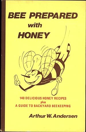 Seller image for Bee Prepared With Honey / 140 Delicious Honey Recipes plus A guide to Backyard Beekeeping for sale by Cat's Curiosities