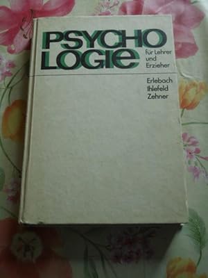 Psychologie für Lehrer und Erzieher. E. Erlebach ; U. Ihlefeld ; K. Zehner