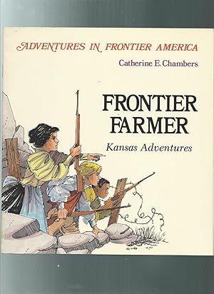 FRONTIER FARMER :KANSAS ADVENTURES IN FRONTIER AMERICA