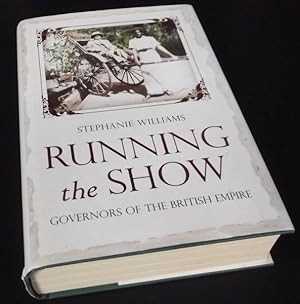 Bild des Verkufers fr Running the Show: The Extraordinary Stories of the Men who Governed the British Empire zum Verkauf von Denton Island Books