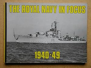 The Royal Navy In Focus 1940-49.