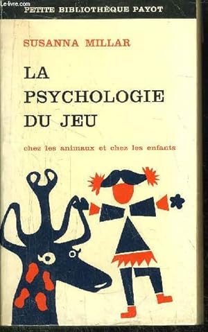 Seller image for LA PSYCHOLOGIE DU JEU - CHEZ LES ANIMAUX ET CHEZ LES ENFANTS - COLLECTION PETITE BIBLIOTHEQUE PAYOT N189 for sale by Le-Livre